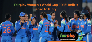 Fairplay Women’s World Cup 2025 India’s Road to Glory