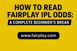 How to Read Fairplay IPL Odds: A Complete Beginner’s Breakdown